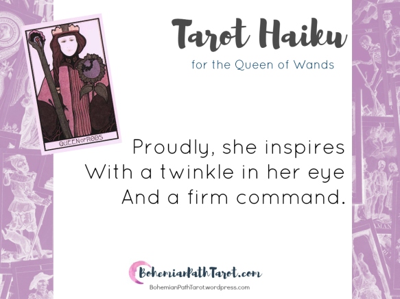 Tarot Haiku for the Queen of Wands at  BohemianPathTarot.wordpress.com www.BohemianPathTarot.com